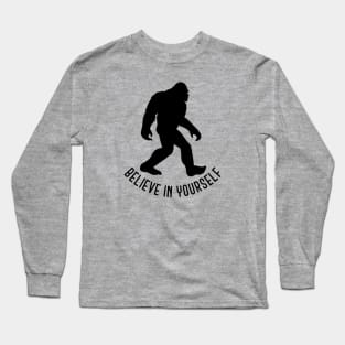 Bigfoot - Believe in Yourself Long Sleeve T-Shirt